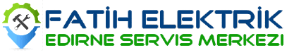 Edirne Servis Merkezi | Fatih Elektrik |  (0 284) 408 13 13